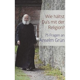 Wie hältst Du's mit der Religion?: 75 Fragen an Anselm Grün