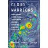 Cloud Warriors: Deadly Storms, Climate Chaos--And the Pioneers Creating a