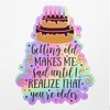 Holographic Decal Stickers of Getting Old Makes Me Sad Until