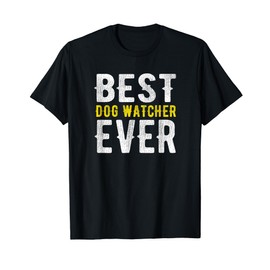 Best Dog Watcher Ever Funny T-Shirt