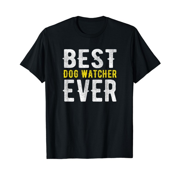 Best Dog Watcher Ever Funny T-Shirt
