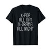 K-Pop All Day K-Drama All Night K-Pop T-Shirt Korea Love