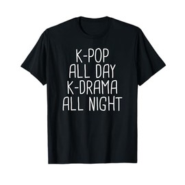 K-Pop All Day K-Drama All Night K-Pop T-Shirt Korea Love T-Shirt