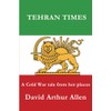 Tehran Times: A Cold War tale from hot places