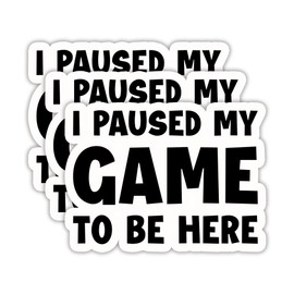 (3PCS) I Paused My Game to Be Here Sticker, Funny Gamer Stickers - Gaming Vinyl Decals for Laptop, Tumbler, Water Bottle, Scrapbook Size 3" x 2.2 "