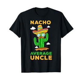 Nacho Average Uncle Mexican Cinco de Mayo Tio Fiesta Tito T-Shirt