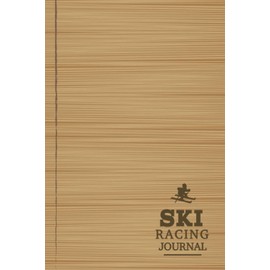 Ski Racing Journal: Skiing Log Book. Track & Record Every Session. Perfect for Beginners, Experienced Skiers, and Adventurers