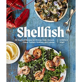 Shellfish: 50 Seafood Recipes for Shrimp, Crab, Mussels, Clams, Oysters, Scallops, and Lobster