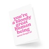 Thinking of You Cards - You're a Bloody Great Human