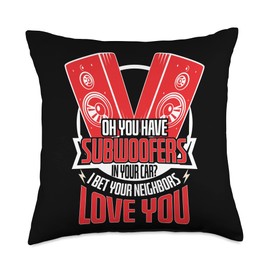 Funny Subwoofers Car Neighbors Love Car Tuners Throw Pillow