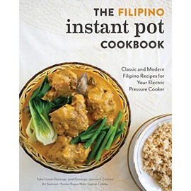 The Filipino Instant Pot Cookbook: Classic and Modern Filipino Recipes for Your Electric Pressure Cooker