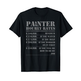 Cool Paint Brush Labor Worker Wage Chart Job Humor Painter Hourly Rate Funny Handyman Painting Men Women Gift T-Shirt