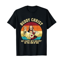 Buddy Christ He's Happy He's Scrappy' He The Son Of God T-Shirt