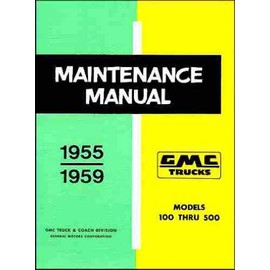 1955 1956 1957 1958 1959 GMC PICKUP & TRUCK FACTORY REPAIR SHOP & MAINTENANCE MANUAL MODELS INCLUDE 100, 200, 300, 400 & 500 series trucks, including pickups, panel trucks and Suburbans