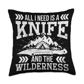 All I Need Is A Knife And The Wilderness Outdoor Bushcraft Throw Pillow
