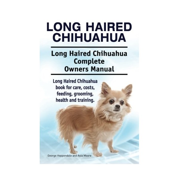 Long Haired Chihuahua. Long Haired Chihuahua Complete Owners Manual. Long