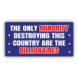 Political Magnet The Only Minority Destroying This Country are The Billionaires Blue Funny Gifts Political Joke Humor Magnet for Bumper, Refrigerator, Cruise Door, Car, Truck 7.5x3.75in