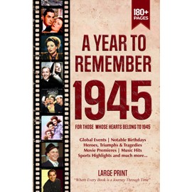 A Year To Remember 1945 History Book: A Nostalgic Tribute for the Radio Babies with Heartfelt Memories of 1945 – An Ideal Gift for Birthdays, Anniversaries, and Special Occasions