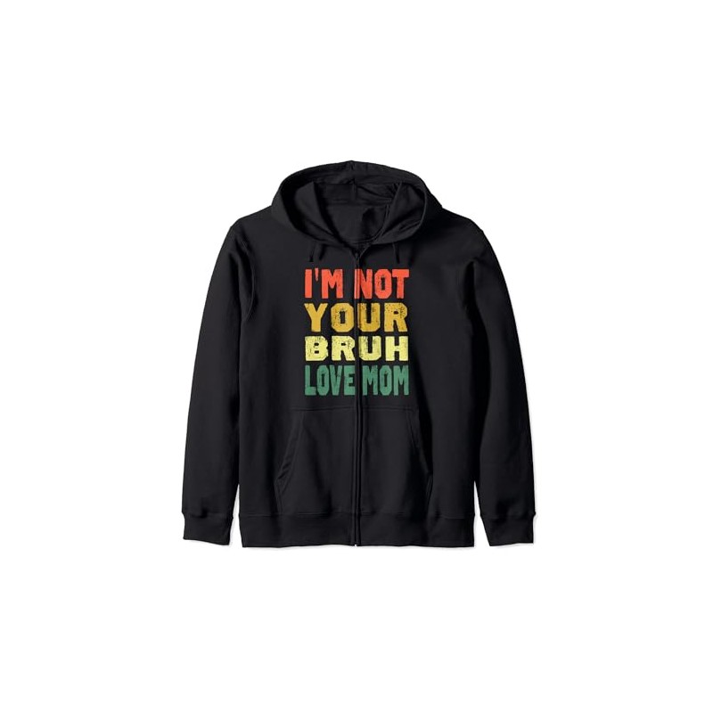 I'm Not Your Bruh, Love Mom Gifts Mother's Day Hooded