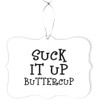 Island Gifting - Suck IT UP Buttercup - Humor -
