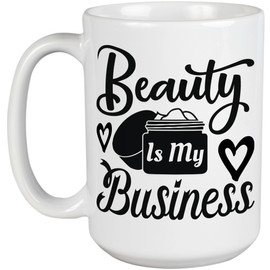 Beauty Is My Business, Cosmetics Entrepreneur Quote - Beauty Themed Merch for Makeup Artist or Cosmetologist, Gift for Makeup Lovers & Beauticians, White Mug 15oz