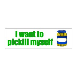 I Want To Pickill Myself Funny Gen Z Unhinged Meme Bumper Magnet Sticker Car Vehicle Vinyl Decal for New Drivers and Adults