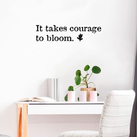 Vinyl Wall Art Decal - It Takes Courage to Bloom - 8" x 30" - Modern Inspirational Positive Self Esteem Quote Sticker for Teen Bedroom Closet Living Room Home Office Decor (Black)