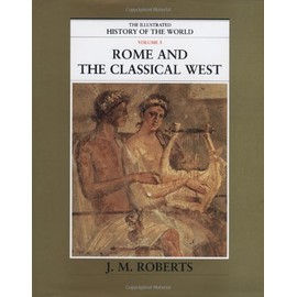 Rome and the Classical West (The Illustrated History of the World, Volume 3)
