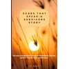 SCARS THAT SPEAK: A SURVIVORS STORY: A True Story of