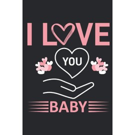 I LOVE YOU BABY: Valentine Notebook Gift, Valentine's Day Gift !