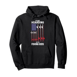 It’s Not Hoarding If It’s Fishing Rods Fly Casting USA Men Pullover Hoodie