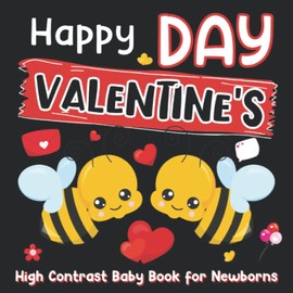 Happy Valentine's Day | High Contrast Baby Book for Newborns: Valentine's Day Black and White Pictures to Develop Babies Eyesight | Infants Visual Stimulation from 0 to 12 Months | Great New Baby Gift