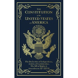 The Constitution of the United States of America: The Declaration of Independence, The Bill of Rights