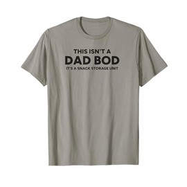 This Isn’t a Dad Bod It’s a Snack Storage Unit | Funny Dad T-Shirt