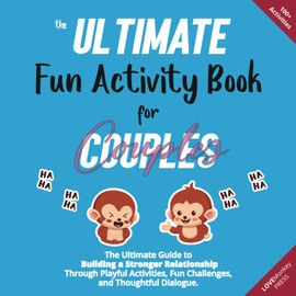 The Ultimate Fun Activity Book for Couples: Quizzes, Games, & Challenges for couples that want to deepen their relationship and have SERIOUS FUN!
