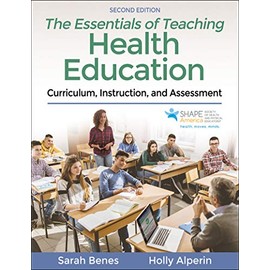 The Essentials of Teaching Health Education: Curriculum, Instruction, and Assessment