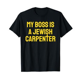 My Boss Is A Jewish Carpenter Funny Christian Jesus Cross T-Shirt