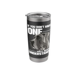 If You Don't Have One You'll Never Understand - Great Dane Stainless Steel Insulated Tumbler