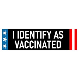 I Identify as Vaccinated Bumper Sticker - Anti-Vaccine Sticker - Identify as Anything You Want Just Like the Libs Do