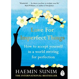 Love for Imperfect Things: How to Accept Yourself in a World Striving for Perfection