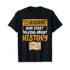 Warning May Start Talking About History - Historian Costume T-Shirt