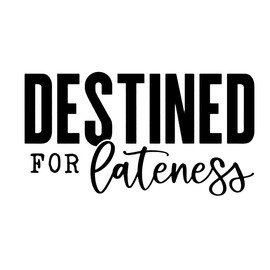 Destined for Lateness Funny NOK Decal Vinyl Sticker |Cars Trucks Vans Walls Laptop| Black |6.6 x 3.6 in|NOK2257