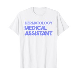 Dermatology Medical Assistant T-Shirt
