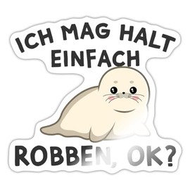 Spreadshirt Ich Mag Einfach Robben Ok Funny Saying Sticker, 10 x 10 cm, Glossy White