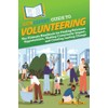 HowExpert Guide to Volunteering: The Ultimate Handbook for Finding Volunteer