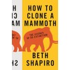 How to Clone a Mammoth: The Science of De-Extinction