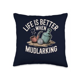 Life is Better When Mudlarking Treasure Hunter Beachcombing Throw Pillow