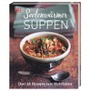 Seelenwärmersuppen: Über 60 Rezepte zum Wohlfühlen