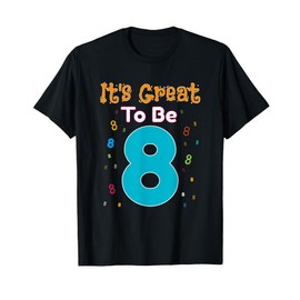 It's Great To Be Eight - 8 Year Old Birthday Gift T-Shirt