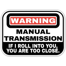 Yoonek Graphics Warning Manual Transmission if I roll into You You are Too Close Peel and Stick Vinyl Decal Sticker for car Window, Laptop, and More. SKU #F0951